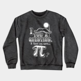 Mustache You A Question Any more Pi Crewneck Sweatshirt